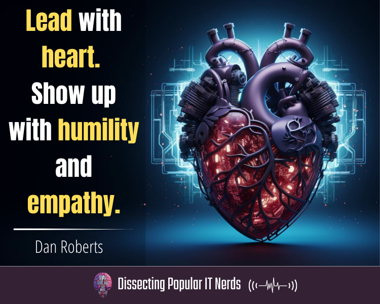 238- Leading with Heart and Delivering Results: Dan Roberts on IT Leadership